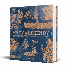Mýty a legendy: Ilustrovaný sprievodca ich pôvodom a významom
